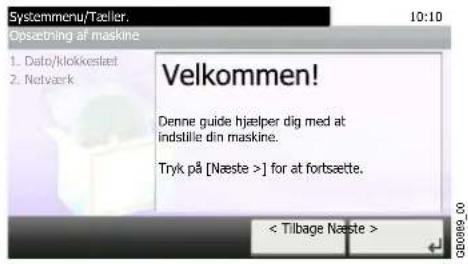 Systemmenu/Tæller. 10:10 Opsætning af maskine 1. Delo/klokkeslet 2. Netværk Velkommen! Denne guide hjælper dig med at indstille din maskine. Tryk på [Næste >] for at fortsætte. < Tilbage Næste >