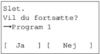 Slet. Vil du fortsætte? →Program 1 [ Ja ] [ Nej ]