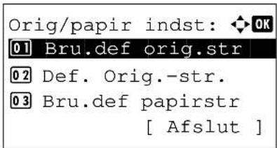 Orig/papir indst: OK 01 Bru.def orig.str 02 Def. Orig.-str. 03 Bru.def papirstr [ Afslut ]