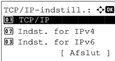 TCP/IP-indstill.: OK 01 TCP/IP 02 Indst. for IPv4 03 Indst. for IPv6 [ Afslut ]