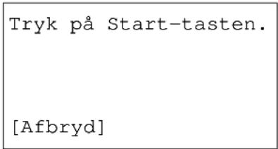 Tryk på Start-tasten. [Afbryd]