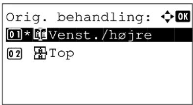 Orig. behandling: ◆ OK 01* Venst./højre 02 Top