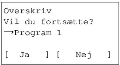 Overskriv Vil du fortsætte? →Program 1 [ Ja ] [ Nej ]