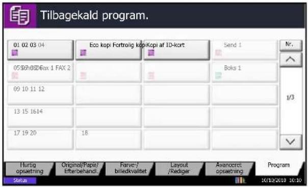 Tilbagekald program. 01 02 03 04 Eco kopi Fortrolig kopiKopi af ID-kort Send 1 Nr. 05&6h826Fax 1 FAX 2 Boks 1 09 10 11 12 1/3 13 15 1614 17 19 20 18 Hurtig opsetning Original/Papir/Efter/behandl Farve-/billedkvalitet Layout/Rediger Avancrict opsetning Program Status 10/10/2010 10:10