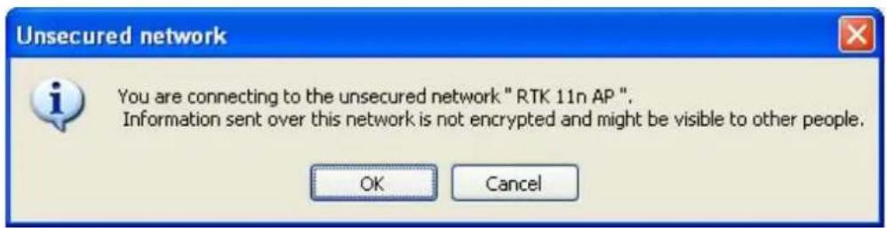 Unsecured network You are connecting to the unsecured network " RTK 11n AP ". Information sent over this network is not encrypted and might be visible to other people. OK Cancel
