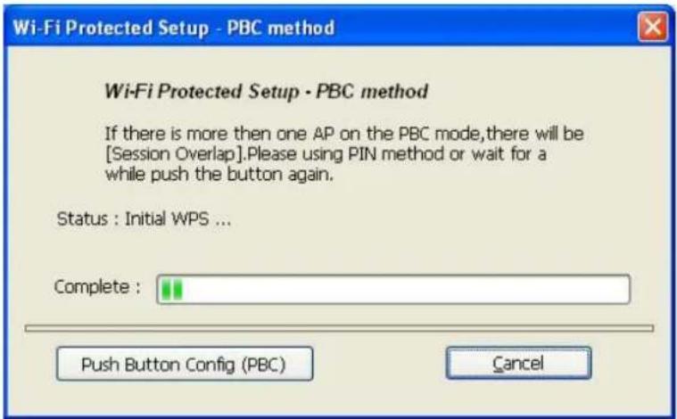 Wi-Fi Protected Setup - PBC method If there is more then one AP on the PBC mode,there will be [Session Overlap].Please using PIN method or wait for a while push the button again. Status : Initial WPS ... Complete : Push Button Config (PBC) Cancel