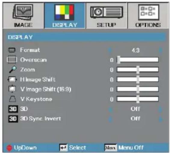 IMAGE DISPLAY SETUP OPTIONS DISPLAY Format 4.3 Overscan 0 Zoom 0 H Image Shift 0 V Image Shift (16:8) 0 V Keystone 0 3D 3D Off 3D 3D Sync Invert Off UpDown Select Max Menu Off