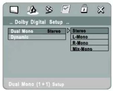 ... Dolby Digital Setup ... Dual Mono Stereo Dynamic Stereo L-Mono R-Mono Mix-Mono Dual Mono (1 + 1) Setup