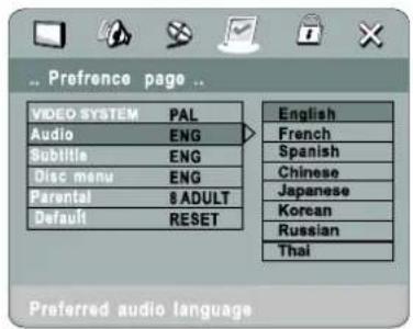 Preference page ... VIDEO SYSTEM PAL Audio ENG Subtitle ENG Disc menu ENG Parental $ADULT Default RESET English French Spanish Chinese Japanese Korean Russian Thai Preferred audio language