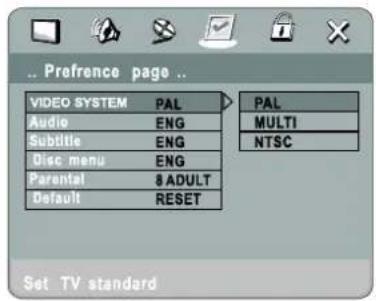 Preference page .. VIDEO SYSTEM PAL Audio ENG Subtitle ENG Disc menu ENG Parental $ADULT Default RESET PAL MULTI NTSC Set TV standard