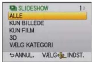 SLIDESHOWN 12 ALLE KUN BILLEDE KUN FILM 3D VALG KATEGORI →ANNUL. VALG INDST.