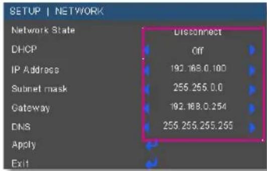 SETUP | NETWORK Network State DHCP IP Address Subnet mask Gateway DNS Apply Exit Disconnect Off 192.168.0.100 255.255.0.0 192.168.0.254 255.255.255.255