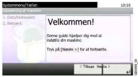 Systemmenu/Taeller. 10:10 Opsætning af maskine 1. Date/klokkeslet 2. Netværk Velkommen! Denne guide hjælper dig med at indstille din maskine. Tryk på [Næste >] for at fortsætte.