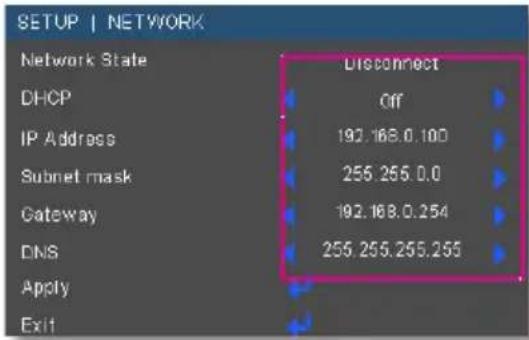 SETUP | NETWORK Network State DHCP IP Address Subnet mask Gateway DNS Apply Exit Disconnect Off 192.168.0.100 255.255.0.0 192.168.0.254 255.255.255.255