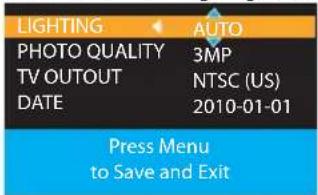 LIGHTING AUTO PHOTO QUALITY 3MP TV OUTOUT NTSC (US) DATE 2010-01-01 Press Menu to Save and Exit
