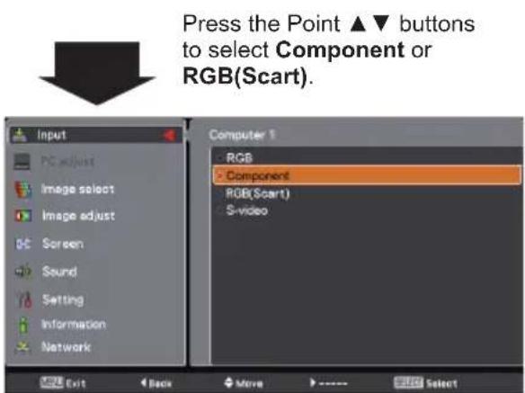 Press the Point ▲▼ buttons to select Component or RGB(Scart).