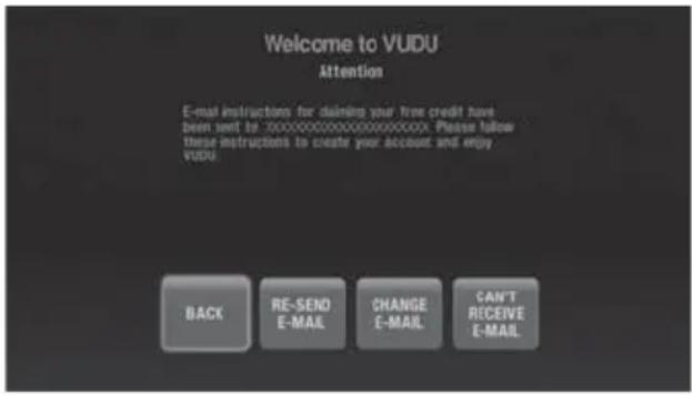 Welcome to VUDU. Attention. E-mail instructions for claiming your free credit have been sent to XXXXXXXXXXXXXX. Please follow these instructions to create your account and enjoy VUDU. BACK RE-SEND E-MAIL CHANGE E-MAIL CAN'T E-MAIL
