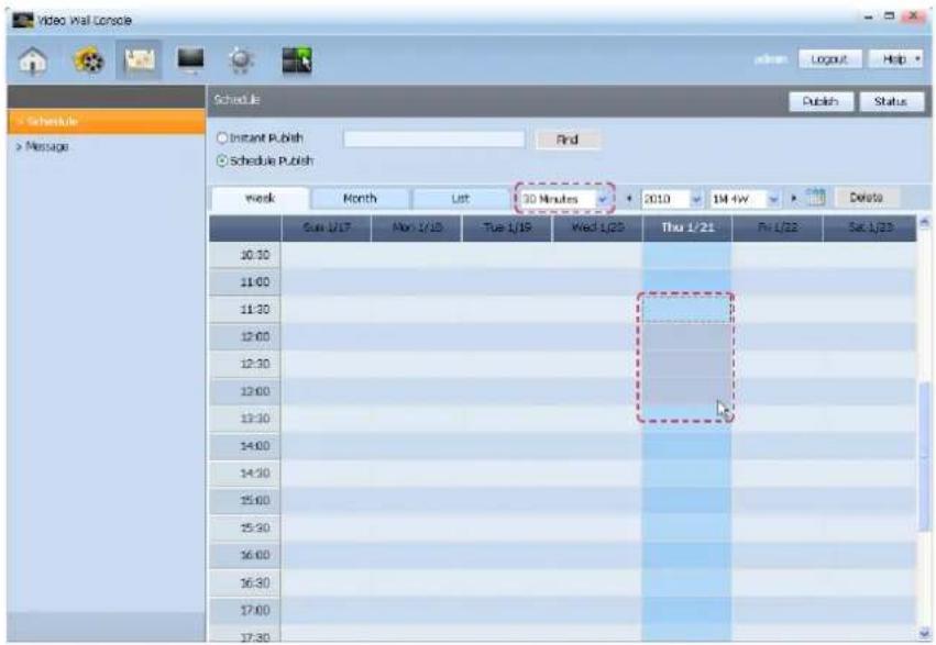 Video Wall Console Schedule Message Schedule Instant Publish Schedule Publish Week Month List 30 Minutes 2010 1M-4W Delete Sun 1/17 Mon 1/18 Tue 1/19 Wed 1/20 Thu 1/21 Fri 1/22 Sat 1/23 10:30 11:00 11:30 12:00 12:30 13:00 13:30 14:00 14:30 15:00 15:30 16:00 16:30 17:00 17:30