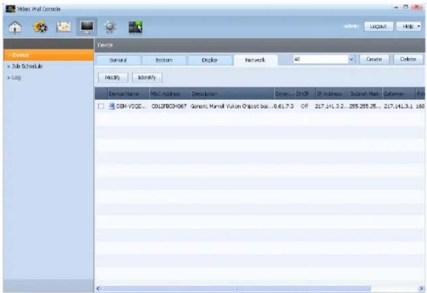 Video Wall Console General System Display Network All Create Delete Modify Identity Device Name MIC Address Description Director CHCP If address Subram Mask Gateway Play CDM-VOCE... C013FDC9H67_Generic Marrell Yukon Chipset bus...0.61.7.3 Off 217.141.3.2...255.255.25... 217.141.3.1 160
