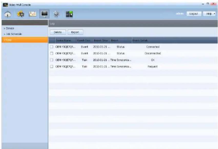 Video Wall Console > Device > Job Schedule > Log Delete Export Log Event Name Event Class Event Time Event Event Details OB4-YOGE7QF... Event 2010-01-21 ... Status Connected OB4-YOGE7QF... Event 2010-01-21 ... Status Disconnected OB4-YOGE7QF... Task 2010-01-21 ... Time Synerance... OK OB4-YOGE7QF... Task 2010-01-21 ... Time Synerance... Request