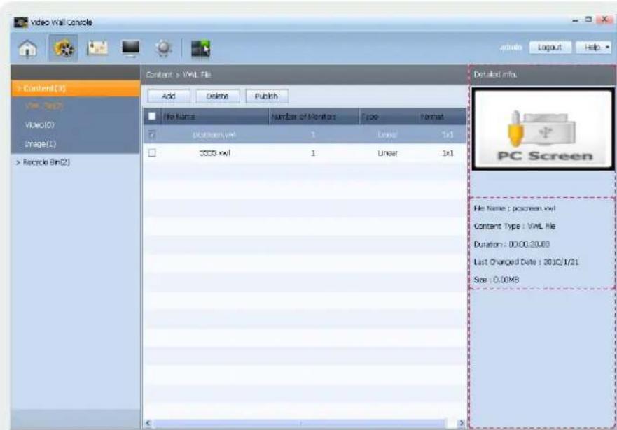 Video Wall Console Add Delete Publish Content > VWL File Add Delete Publish File Name Number of Monitors Code Format PC screen.vwl 1 Long 1x1 5005.vwl 1 Unset 1x1 PC Screen File Name : pc screen.vwl Content Type : VWL file Duration : 00:00:20.00 Last Changed Date : 2010/1/21 Size : 0.00MB