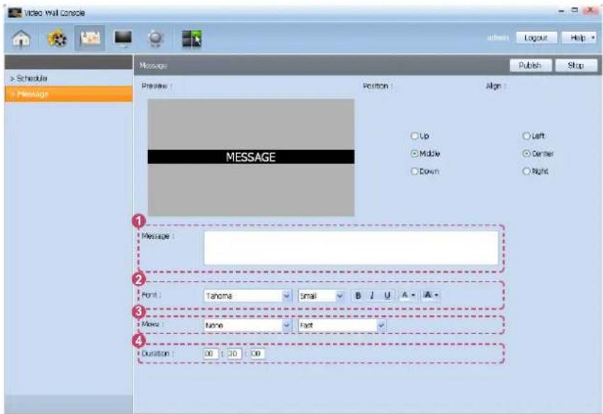 Video Wall Console Schedule Message Message: Position: Align: Up Left Middle Center Down Right MESSAGE Message : Font : Tahoma small B J U A - A - Move : None Part Duration : 00 30 00