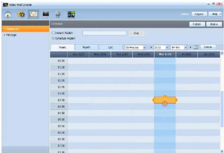 Video wall Console Schedule ○ Instant Publish ○ Schedule Publish Week Month List 30 Minutes 2010 194.4W Delete Sun 1/17 Mon 1/18 Tue 1/19 Wed 1/20 Thu 1/21 Fri 1/22 Sat 1/23 10:30 11:00 11:30 12:00 12:30 13:00 13:30 14:00 14:30 15:00 15:30 16:00 16:30 17:00 17:30