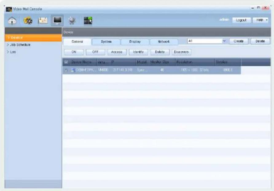 Video Wall Console Login Logout Help > Delete > Job Schedule > Log Device General System Display Network All Create Delete ON OFF Access Identify Delete Discovery Device Name: Virtual IP Model Monitor Size Resolution Version SEM-10PK - VM600 217.141.3200 Sync: 46 1907 x 1800.32 bits 1800.5