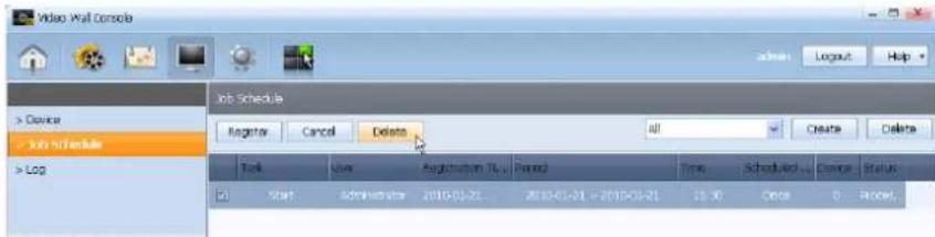 Video Wall Console > Device > Job Schedule > Log Job Schedule Register Cancel Delete all Create Delete Task User Registration TL Period Time Scheduled Device Status Start Administrator 2016-01-21 2016-01-21 + 2016-01-21 15:30 Open 0 Access