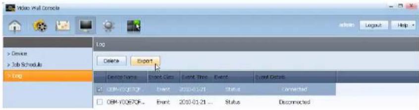 Video Wall Console > Device > Job Schedule > Log Delete Export Device Name Event Class Event Time Event Cancel Details DB: DBM-0067CF Event 2010-01-21 Status Connected DBM-0067CF Event 2010-01-21 Status Disconnected