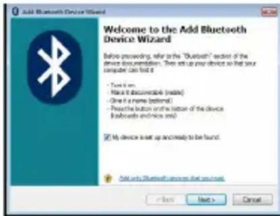 Add Bluetooth Device Wizard Welcome to the Add Bluetooth Device Wizard Before proceeding, refer to the "Bluetooth" secret of the device documentation. Then set up your device so that your computer can find it. - Use it on... - Make it accessible (main) - One if a name (optional) - Pushing button or new button of the device (bootouts and nice items) My device is set up and ready to be found. Add only Bluetooth devices that you need < Back Next > Cancel