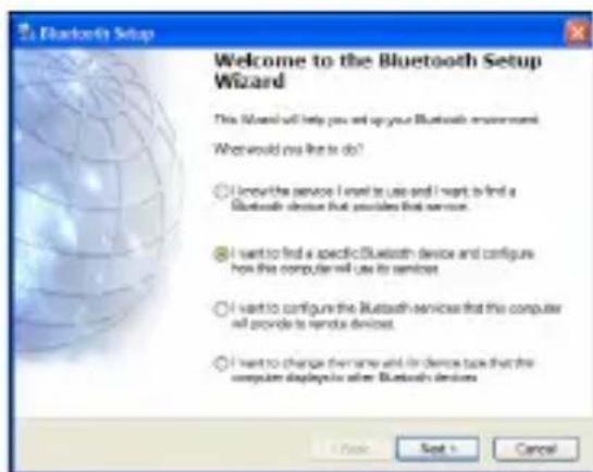Welcome to the Bluetooth Setup Wizard This Wizard will help you and up your Bluetooth environment. What would need like to do? ○ I want the service I want to use and I want to find a Bluetooth device that provides that service. ● I want to find a specific Bluetooth device and configure how this computer will use its services ○ I want to configure the Bluetooth services that this computer will provide it to send devices. ○ I want to change their name and/or device type that the computer displays after Bluetooth devices.