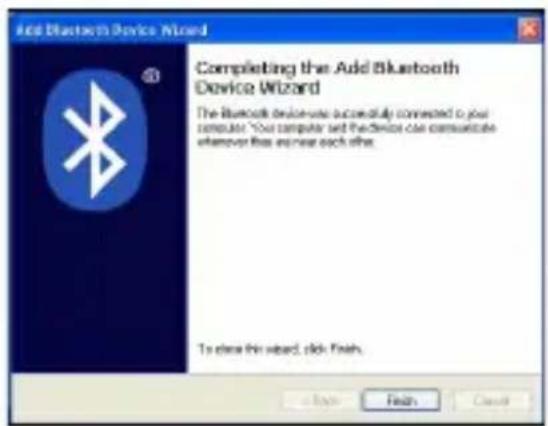 Add Bluetooth Device Wizard Completing the Add Bluetooth Device Wizard The Bluetooth device uses successfully connected to your computer. "You computer and the device can communicate whenever there are near each other. To close this view, click Finish.