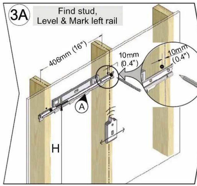 3A Find stud, Level & Mark left rail 406mm (16") 10mm (0.4") 10mm (0.4") A H
