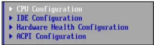CPU Configuration IDE Configuration Hardware Health Configuration ACPI Configuration