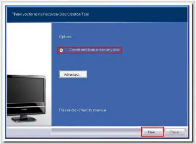 Thank you for using Recovery Disc Creation Tool Options: Create and burn a recovery disc Advanced... Please click [Next] to continue Next Close
