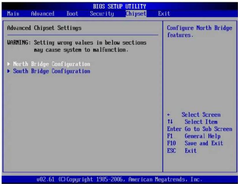BIOS SETUP UTILITY Main Advanced Boot Security Chipset Exit Advanced Chipset Settings WARNING: Setting wrong values in below sections may cause system to malfunction. ► North Bridge Configuration ► South Bridge Configuration Configure North Bridge features. ← Select Screen ↑↓ Select Item Enter Go to Sub Screen F1 General Help F10 Save and Exit ESC Exit v02.61 (C) Copyright 1985-2006, American Megatrends, Inc.