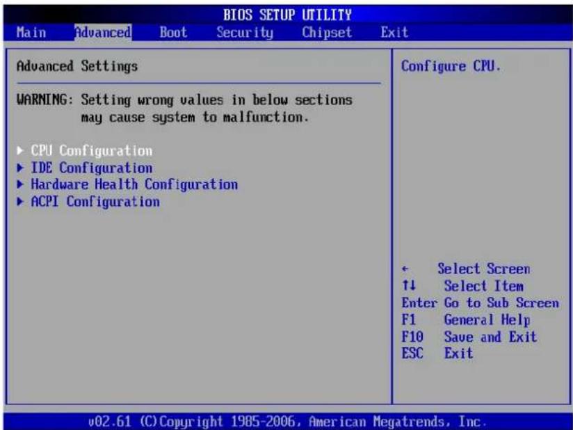 BIOS SETUP UTILITY Main Advanced Boot Security Chipset Exit Advanced Settings WARNING: Setting wrong values in below sections may cause system to malfunction. ► CPU Configuration ► IDE Configuration ► Hardware Health Configuration ► ACPI Configuration Configure CPU. ← Select Screen ↑↓ Select Item Enter Go to Sub Screen F1 General Help F10 Save and Exit ESC Exit v02.61 (C) Copyright 1985-2006, American Megatrends, Inc.