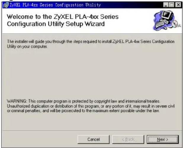 ZyXEL PLA-4xx Series Configuration Utility Welcome to the ZyXEL PLA-4xx Series Configuration Utility Setup Wizard The installer will guide you through the steps required to install ZyXEL PLA-4xx Series Configuration Utility on your computer. WARNING: This computer program is protected by copyright law and international treaties. Unauthorized duplication or distribution of this program, or any portion of it, may result in severe civil or criminal penalties, and will be prosecuted to the maximum extent possible under the law. Cancel < Back Next >