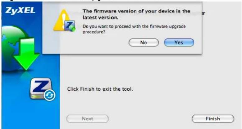 The firmware version of your device is the latest version. Do you want to proceed with the firmware upgrade procedure? No Yes Click Finish to exit the tool. Next Finish
