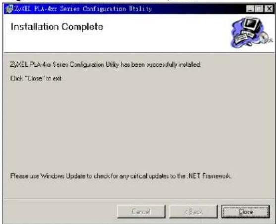 ZxEL PLA-4xx Series Configuration Utility Installation Complete ZxEL PLA 4xx Series Configuration Utility has been successfully installed. Click "Close" to exit Please use Windows Update to check for any critical updates to the .NET Framework. Cancel < Back Dose