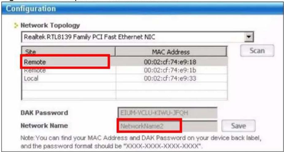 Configuration Network Topology Realtek RTL8139 Family PCI Fast Ethernet NIC Site MAC Address Remote 00:02:cf:74:e9:18 Remote 00:02:cf:74:e9:1b Local 00:02:cf:74:e9:33 DAK Password EIUM-VCLU-KIWU-JFQH Network Name NetworkName2 Save Note: You can find your MAC Address and DAK Password on your device back label, and the password format should be "XXXX-XXXX-XXXX-XXXX".