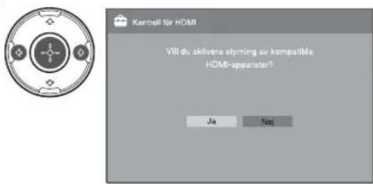 Kartneill für HDMI Vill du aktivere styrning av kompatibla HOMI-apparater? Ja Nej