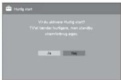 Hurtig start Vit du aktivere Hurtig start? TVet tender hurligers, men standby stremfortzug ages. Ja Nej