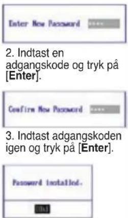 Enter New Password 2. Indtast en adgangskode og tryk på [Enter]. Confirm New Password 3. Indtast adgangskoden igen og tryk på [Enter]. Password installed. ...