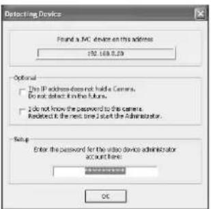Detecting Device Find a MAC device on this address 192.168.5.29 Optional • This IP address does not handle Camera. Do not detect in the future. • I do not know the password to the camera. Readout if the next time I start the administrator. Setup Enter the password for the video device administrator account here: OK