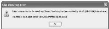 Save ViewGroup Error Failed to save data for the ViewGroup Shared. ViewGroup has been modified by VNAFT (VNR-01500) Administrator. You need to log an again before ViewGroup changes can be saved. OK
