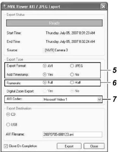 NVR Viewer AVI / JPEG Export Export Status Ready Start Time: Thursday, July 05, 2007 8:01:23 AM End Time: Thursday, July 05, 2007 8:02:24 AM Source: [NVR] Camera 3 Export Type Export Format: AVI JFEG Add Timestamp: Yes No Framerate: Full Half Digital Zoom Export: Yes No AVI Codec: Microsoft Video 1 Export Destination CD USB AVI Filename: 20070705-080123.avi Close On Completion Export Close