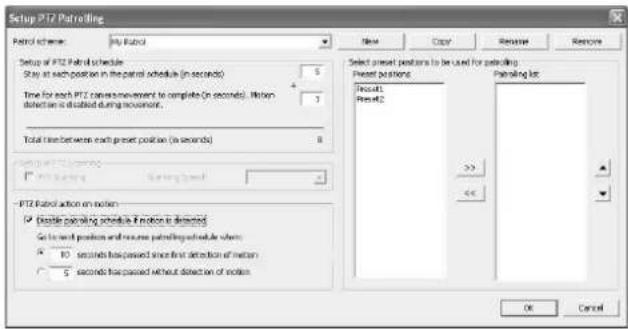 Setup PTZ Patrolring Patzol scheme: PZ Patzol Setup of PTZ Patzol schedule Stay at each position in the patrol schedule (in seconds) 5 Time for each PTZ camera movement to complete (in seconds). Motion detection is disabled during movement. 3 Total time between each preset position (in seconds) 8 Select preset positions to be used for patrolling: Preset positions Input1 Preset2 Penzaking bit: 33 << PTZ Patzol action on motion Enable patrolling schedule if motion is detected Go to set position and resume patrolling schedule when: 40 seconds has passed since first detection of motion 5 seconds has passed without detection of motion OK Cancel