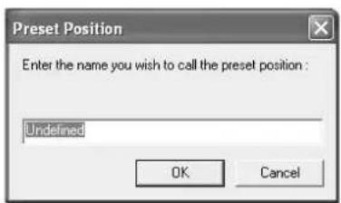 Preset Position Enter the name you wish to call the preset position : Undefined OK Cancel